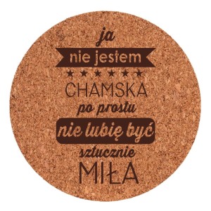 Podkładka Korek - Nie jestem Chamska (16)