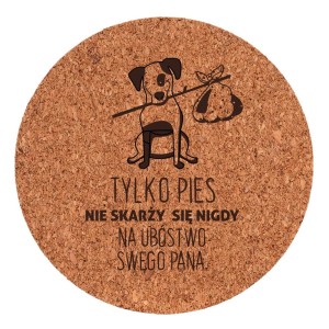 Podkładka Korek - Tylko Pies Nie Skarży się Nigdy (psy i koty 8)